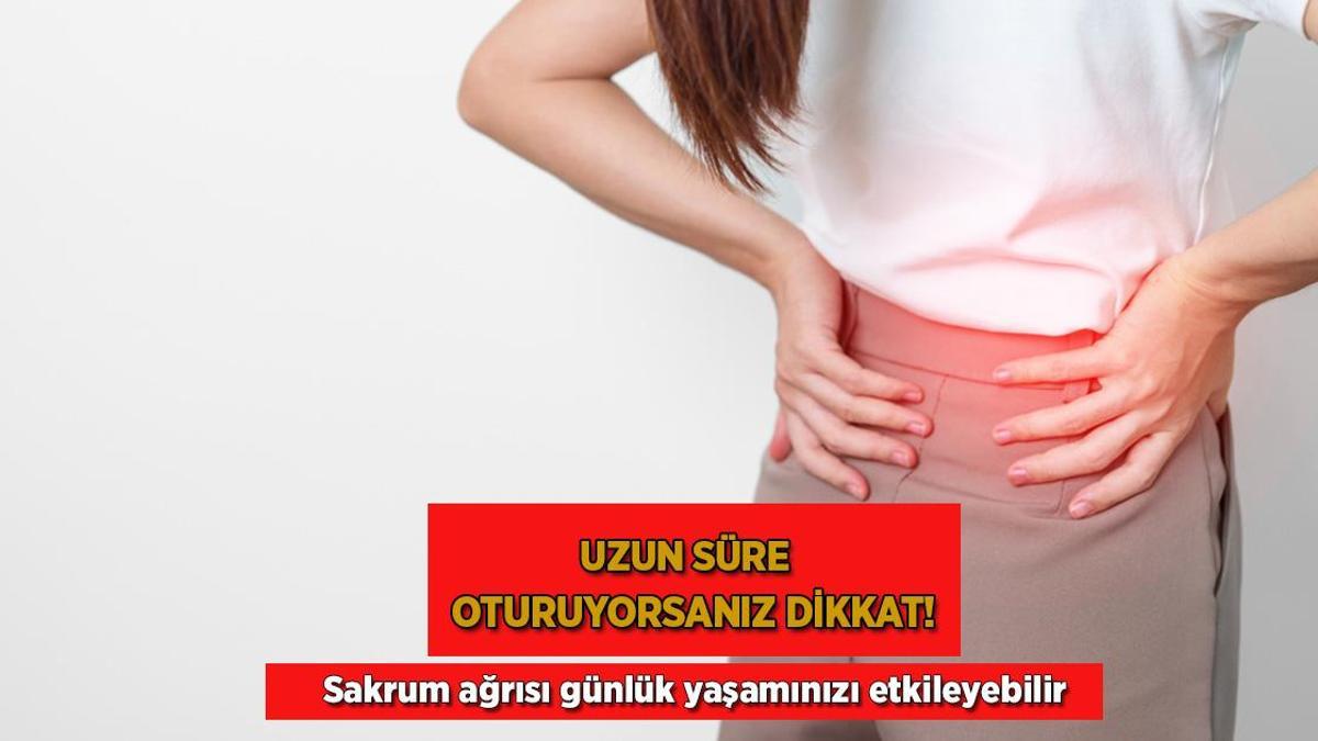 Uzun süre oturuyorsanız dikkat! Sakrum ağrısı günlük yaşamınızı etkileyebilir